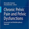 Chronic Pelvic Pain and Pelvic Dysfunctions: Assessment and Multidisciplinary Approach (Urodynamics, Neurourology and Pelvic Floor Dysfunctions) 1st ed. 2021 Edition (ORIGINAL PDF from Publisher)
