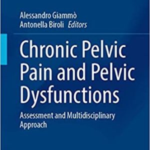 Chronic Pelvic Pain and Pelvic Dysfunctions: Assessment and Multidisciplinary Approach (Urodynamics, Neurourology and Pelvic Floor Dysfunctions) 1st ed. 2021 Edition (ORIGINAL PDF from Publisher)