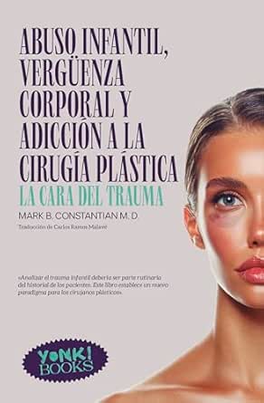 Abuso infantil, vergüenza corporal y adicción a la cirugía plástica: La cara del trauma (Yonki Books nº 20) (Spanish Edition) (EPUB)