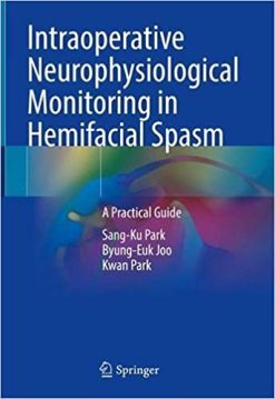 Intraoperative Neurophysiological Monitoring in Hemifacial Spasm: A Practical Guide (Original PDF from Publisher)