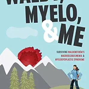Waldy, Myelo, & Me: Surviving Waldenstrom’s Macroglobulinemia & Myelodysplastic Syndrome (EPUB)