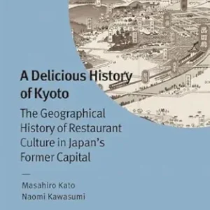 A Delicious History of Kyoto: The Geographical History of Restaurant Culture in Japan’s Former Capital (Original PDF from Publisher)
