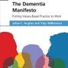 The Dementia Manifesto: Putting Values-Based Practice to Work (Original PDF from Publisher)