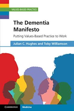 The Dementia Manifesto: Putting Values-Based Practice to Work (Original PDF from Publisher)
