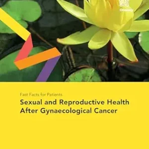 Fast Facts for Patients: Sexual and Reproductive Health After Gynaecological Cancer (Original PDF from Publisher)