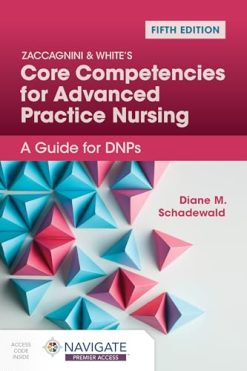 Zaccagnini & White’s Core Competencies for Advanced Practice Nursing: A Guide for DNPs, 5th edition (Original PDF from Publisher)
