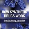 How Synthetic Drugs Work: Insights into Molecular Pharmacology of Classic and New Pharmaceuticals (Original PDF from Publisher)