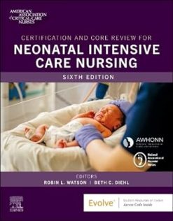 Certification and Core Review for Neonatal Intensive Care Nursing, 6th edition (Original PDF from Publisher)