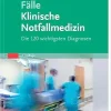 Fälle Klinische Notfallmedizin: Die 120 wichtigsten Diagnosen, 2nd Edition (German Edition) (True PDF from Publisher)