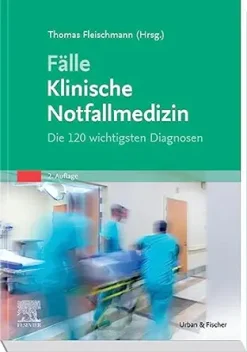Fälle Klinische Notfallmedizin: Die 120 wichtigsten Diagnosen, 2nd Edition (German Edition) (True PDF from Publisher)