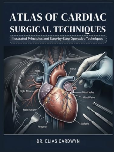 Atlas of Cardiac Surgical Techniques: Illustrated Principles and Step-by-Step Operative Techniques (Original PDF from Publisher)