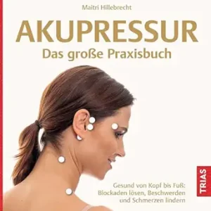 Akupressur – Das große Praxisbuch: Gesund von Kopf bis Fuß: Blockaden lösen, Beschwerden und Schmerzen lindern (German Edition) (EPUB)