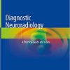 Diagnostic Neuroradiology A Practical Guide and Cases (Original PDF From Publisher)