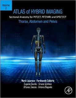 Atlas of Hybrid Imaging Sectional Anatomy for PET/CT, PET/MRI and SPECT/CT Vol. 2: Thorax Abdomen and Pelvis: Sectional Anatomy for PET/CT, PET/MRI and SPECT/CT (Original PDF from Publisher)