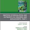 Emotion Dysregulation and Outbursts in Children and Adolescents: Part I, An Issue of ChildAnd Adolescent Psychiatric Clinics of North America (The Clinics: Internal Medicine, Volume 30-2) (Original PDF from Publisher)