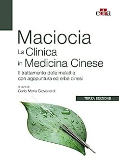 Maciocia La Clinica in Medicina Cinese: Il trattamento delle malattie con agopuntura ed erbe cinesi (EPUB)