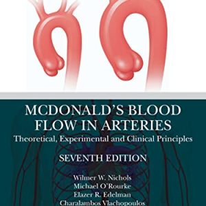 McDonald’s Blood Flow in Arteries: Theoretical, Experimental and Clinical Principles, 7th Edition (Original PDF from Publisher)