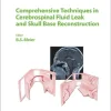 Comprehensive Techniques in CSF Leak Repair and Skull Base Reconstruction (Advances in Oto-Rhino-Laryngology Book 74) (EPUB)