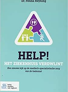 Help! Het ziekenhuis verdwijnt: Een nieuwe kijk op de medisch-specialistische zorg van de toekomst (Original PDF from Publisher)