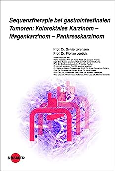 Sequenztherapie bei gastrointestinalen Tumoren: Kolorektales Karzinom – Magenkarzinom – Pankreaskarzinom (UNI-MED Science) (German Edition) (Original PDF from Publisher)