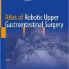 Atlas of Robotic Upper Gastrointestinal Surgery (Original PDF from Publisher)