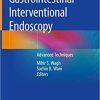 Gastrointestinal Interventional Endoscopy: Advanced Techniques (Original PDF From Publisher)