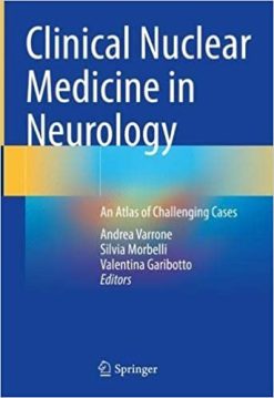 Clinical Nuclear Medicine in Neurology: An Atlas of Challenging Cases (Original PDF from Publisher)