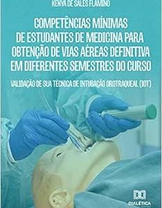 Competências mínimas de estudantes de Medicina para obtenção de vias aéreas definitiva em diferentes semestres do curso: validação de sua técnica de intubação orotraqueal (IOT) (EPUB)