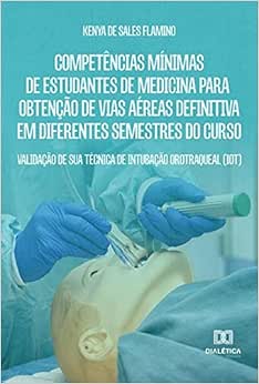 Competências mínimas de estudantes de Medicina para obtenção de vias aéreas definitiva em diferentes semestres do curso: validação de sua técnica de intubação orotraqueal (IOT) (EPUB)