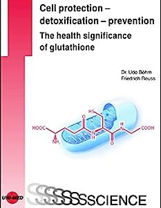 Cell protection – detoxification – prevention: The health significance of glutathione (UNI-MED Science) (Original PDF from Publisher)