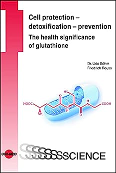 Cell protection – detoxification – prevention: The health significance of glutathione (UNI-MED Science) (Original PDF from Publisher)