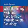 What Radiology Residents Need to Know: Musculoskeletal Radiology (Original PDF from Publisher)