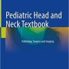 Pediatric Head and Neck Textbook: Pathology, Surgery and Imaging (Original PDF from Publisher)
