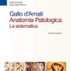 Gallo d’Amati. Anatomia patologica. La sistematica (Vol 1 + Vol 2), 2e (EPUB + Converted PDF)