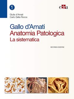 Gallo d’Amati. Anatomia patologica. La sistematica (Vol 1 + Vol 2), 2e (EPUB + Converted PDF)