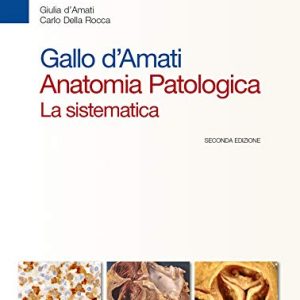 Gallo d’Amati. Anatomia patologica. La sistematica (Vol 1 + Vol 2), 2e (EPUB + Converted PDF)
