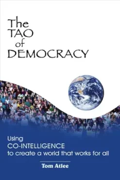The Tao of Democracy: Using Co-Intelligence to Create a World that Works for All (EPUB)
