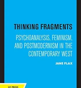 Thinking Fragments: Psychoanalysis, Feminism, and Postmodernism in the Contemporary West (EPUB)