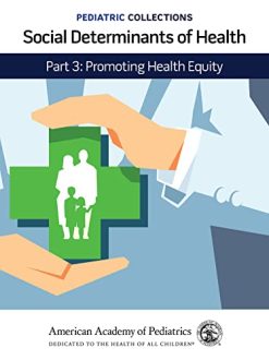Pediatric Collections: Social Determinants of Health: Part 3: Promoting Health Equity (Original PDF from Publisher)