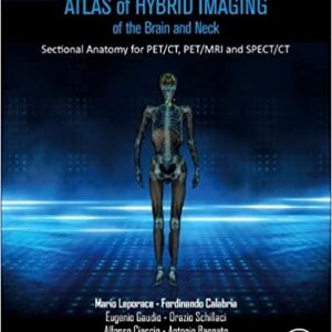 Atlas of Hybrid Imaging Sectional Anatomy for PET/CT, PET/MRI and SPECT/CT Vol. 1: Brain and Neck: Sectional Anatomy for PET/CT, PET/MRI and SPECT/CT (Original PDF from Publisher)