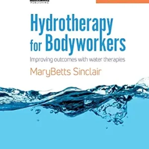 Hydrotherapy for Bodyworkers: Improving Outcomes with Water Therapies, 2nd Edition (EPUB)
