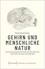 Gehirn und menschliche Natur: Die neuropsychologischen Forschungen Kurt Goldsteins sowie Cécile und Oskar Vogts, 1895-1936 (Wissenschafts- und Technikgeschichte) (Original PDF from Publisher)