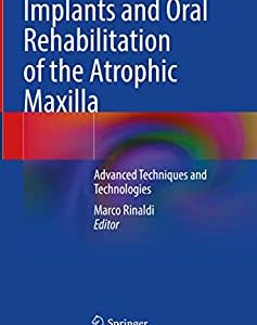 Implants and Oral Rehabilitation of the Atrophic Maxilla: Advanced Techniques and Technologies (EPUB)