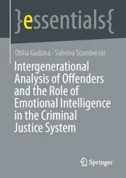 Intergenerational Analysis of Offenders and the Role of Emotional Intelligence in the Criminal Justice System (essentials) (Original PDF from Publisher)