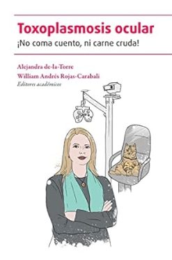Toxoplasmosis ocular ¡No coma cuento, ni carne cruda! (EPUB)