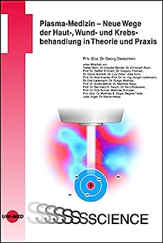 Plasma-Medizin – Neue Wege der Haut-, Wund- und Krebsbehandlung in Theorie und Praxis (UNI-MED Science) (German Edition) (Original PDF from Publisher)