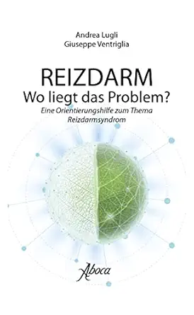 Reizdarm Wo liegt das problem?: Eine Orientierungshilfe zum Thema Reizdarmsyndrom (German Edition) (EPUB)