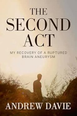 The Second Act: My Recovery Of A Ruptured Brain Aneurysm (EPUB)