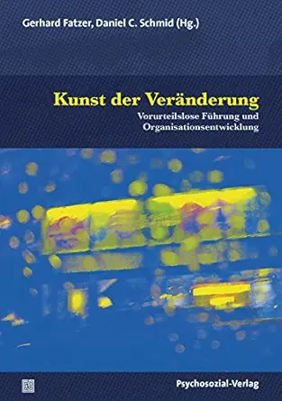 Kunst der Veränderung: Vorurteilslose Führung und Organisationsentwicklung (German Edition) (Original PDF from Publisher)
