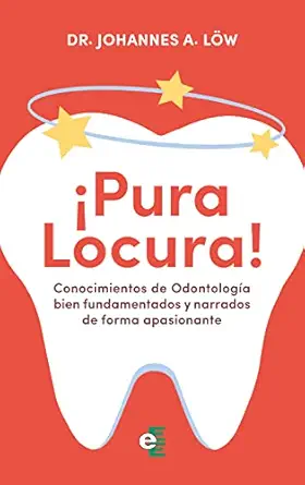 Conocimientos de Odontología bien fundamentados y narrados de forma apasionante: ¡Pura locura! (Spanish Edition) (EPUB)